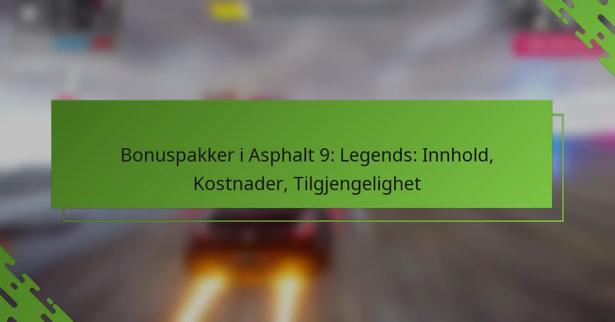 Bonuspakker i Asphalt 9: Legends: Innhold, Kostnader, Tilgjengelighet