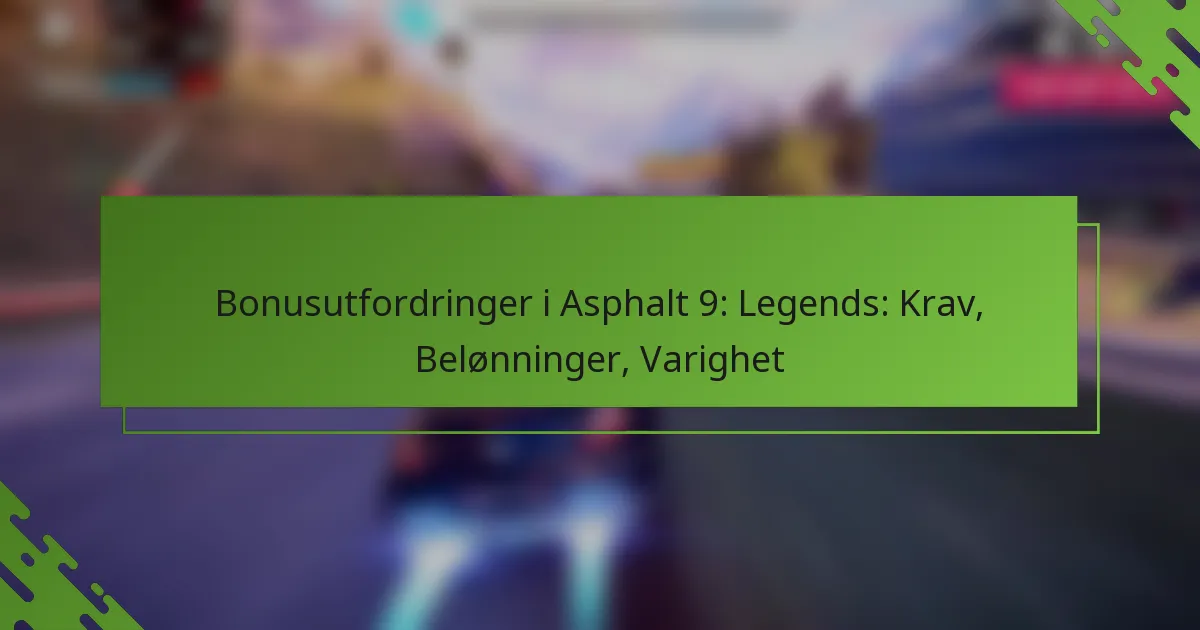 Bonusutfordringer i Asphalt 9: Legends: Krav, Belønninger, Varighet