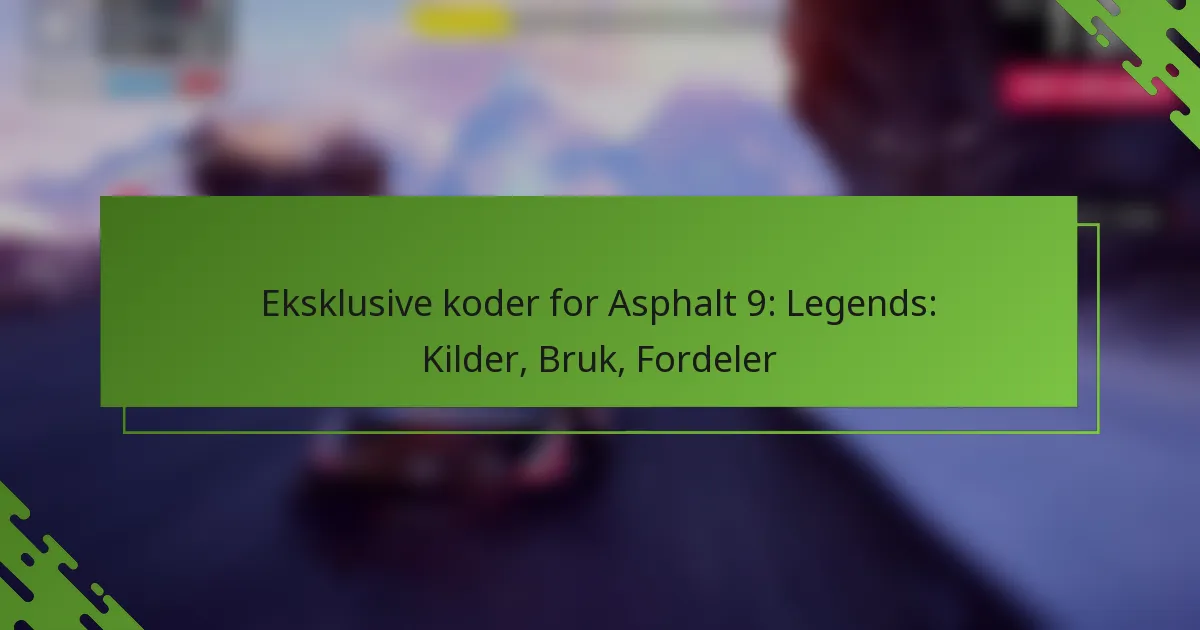 Eksklusive koder for Asphalt 9: Legends: Kilder, Bruk, Fordeler