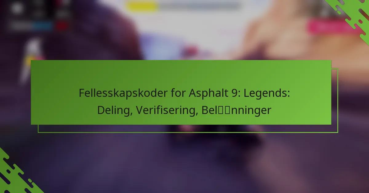 Fellesskapskoder for Asphalt 9: Legends: Deling, Verifisering, Belønninger