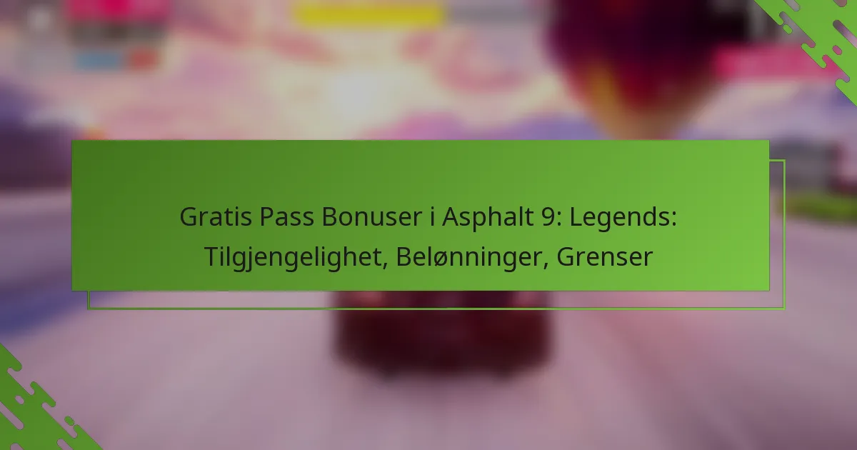 Gratis Pass Bonuser i Asphalt 9: Legends: Tilgjengelighet, Belønninger, Grenser