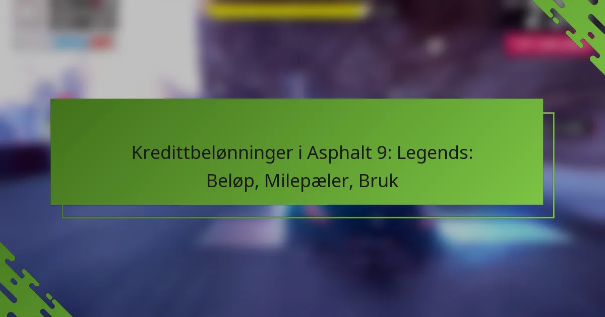 Kredittbelønninger i Asphalt 9: Legends: Beløp, Milepæler, Bruk