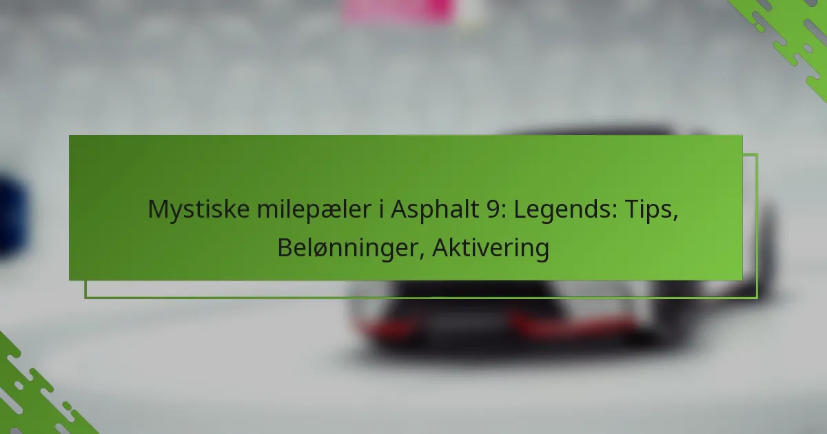 Mystiske milepæler i Asphalt 9: Legends: Tips, Belønninger, Aktivering