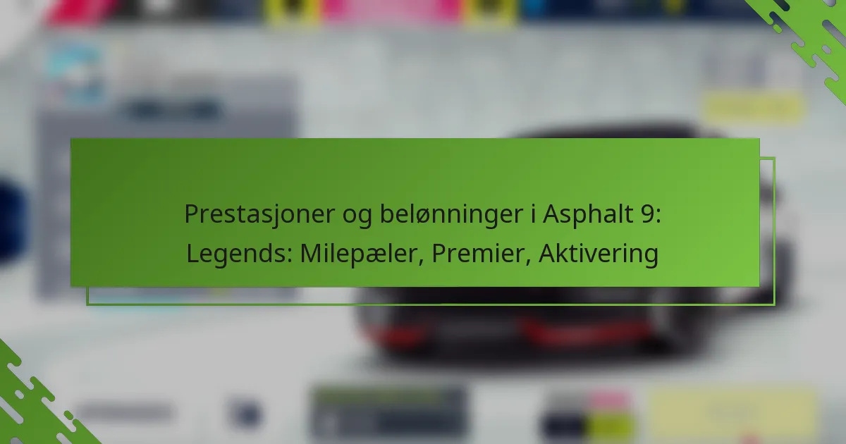 Prestasjoner og belønninger i Asphalt 9: Legends: Milepæler, Premier, Aktivering