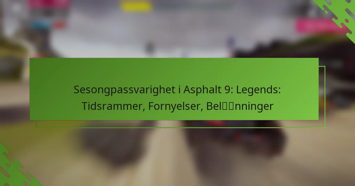 Sesongpassvarighet i Asphalt 9: Legends: Tidsrammer, Fornyelser, Belønninger