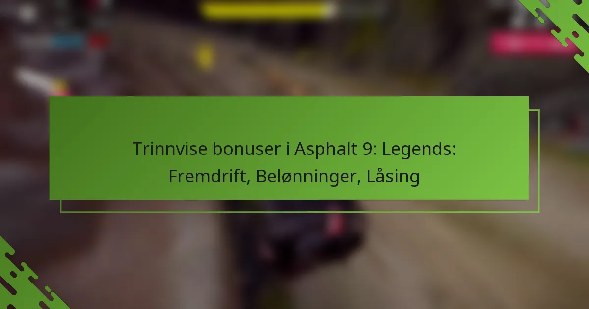Trinnvise bonuser i Asphalt 9: Legends: Fremdrift, Belønninger, Låsing
