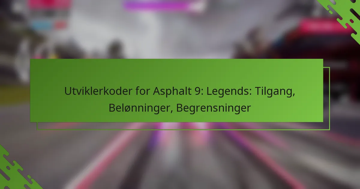 Utviklerkoder for Asphalt 9: Legends: Tilgang, Belønninger, Begrensninger