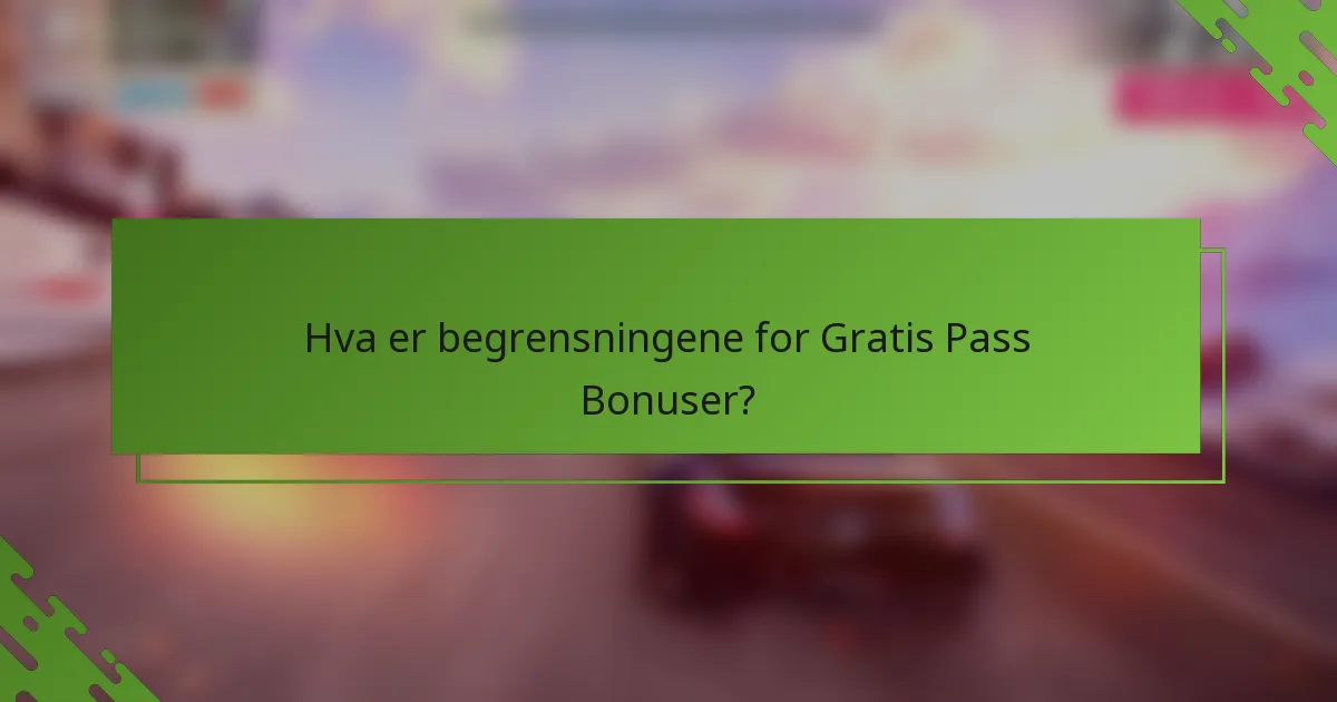 Hva er begrensningene for Gratis Pass Bonuser?