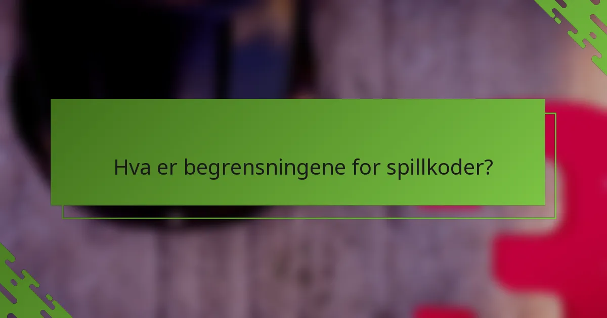 Hva er begrensningene for spillkoder?