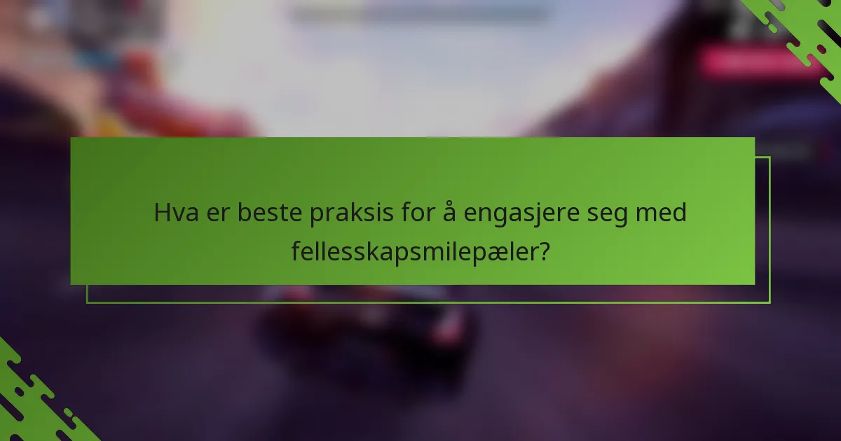 Hva er beste praksis for å engasjere seg med fellesskapsmilepæler?