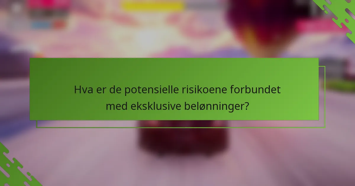 Hva er de potensielle risikoene forbundet med eksklusive belønninger?