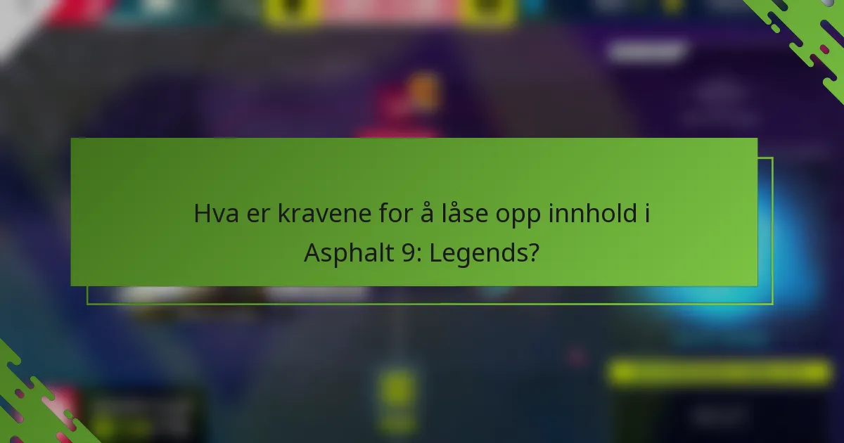 Hva er kravene for å låse opp innhold i Asphalt 9: Legends?