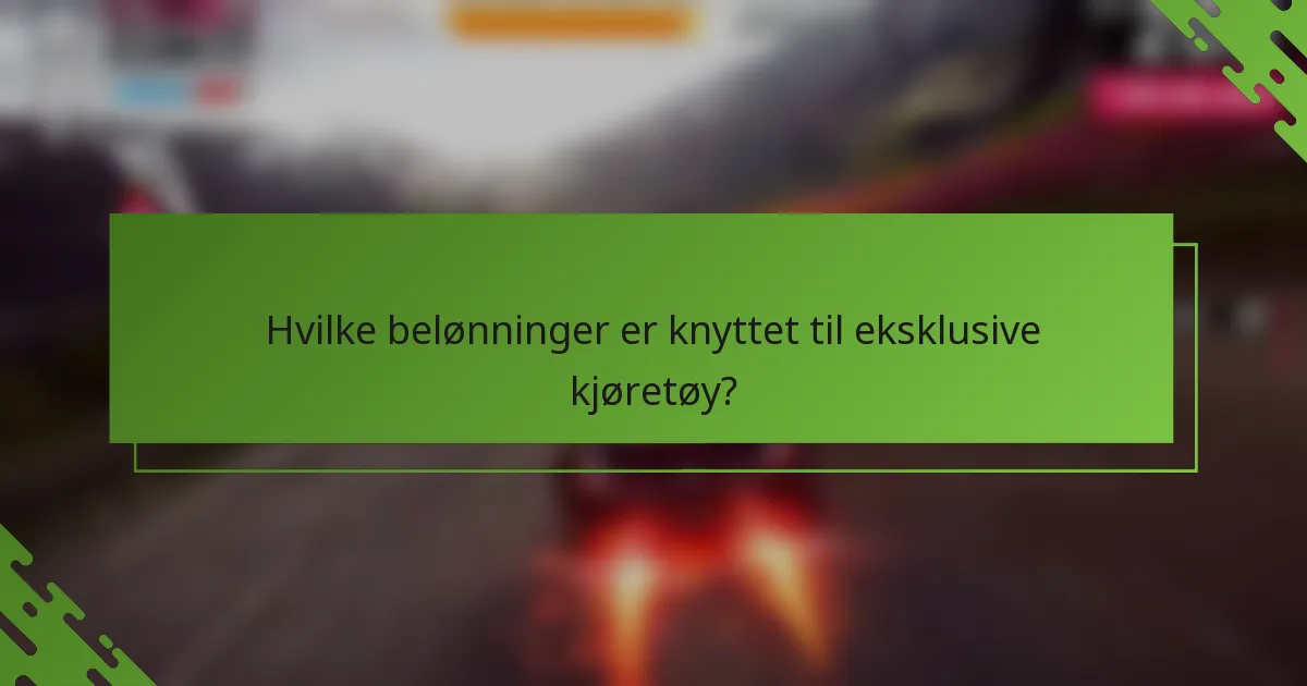 Hvilke belønninger er knyttet til eksklusive kjøretøy?