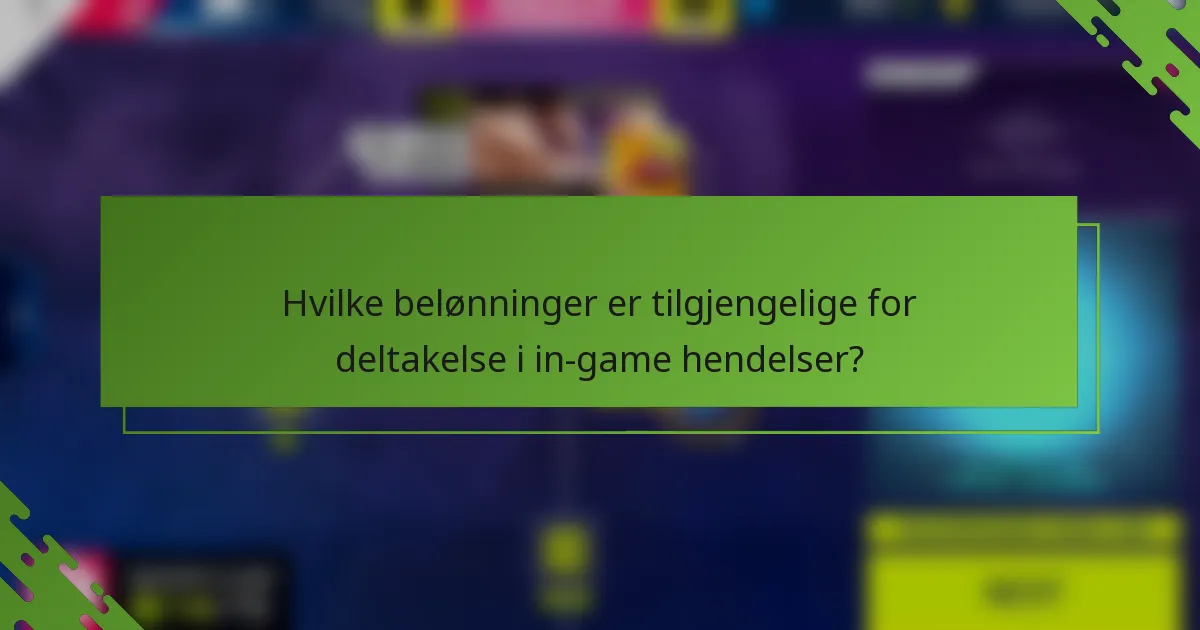 Hvilke belønninger er tilgjengelige for deltakelse i in-game hendelser?