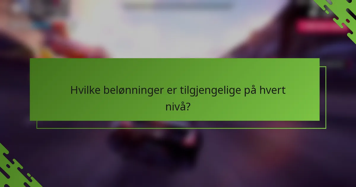 Hvilke belønninger er tilgjengelige på hvert nivå?