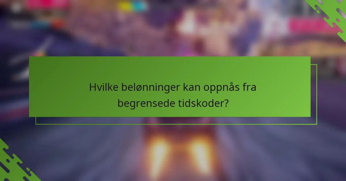 Hvilke belønninger kan oppnås fra begrensede tidskoder?
