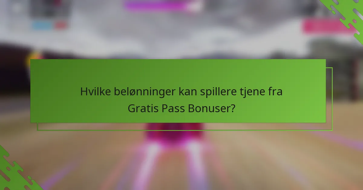Hvilke belønninger kan spillere tjene fra Gratis Pass Bonuser?