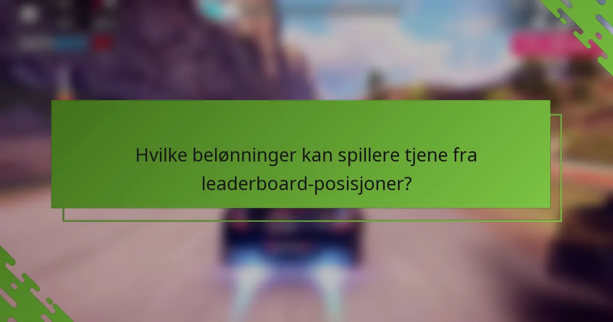 Hvilke belønninger kan spillere tjene fra leaderboard-posisjoner?