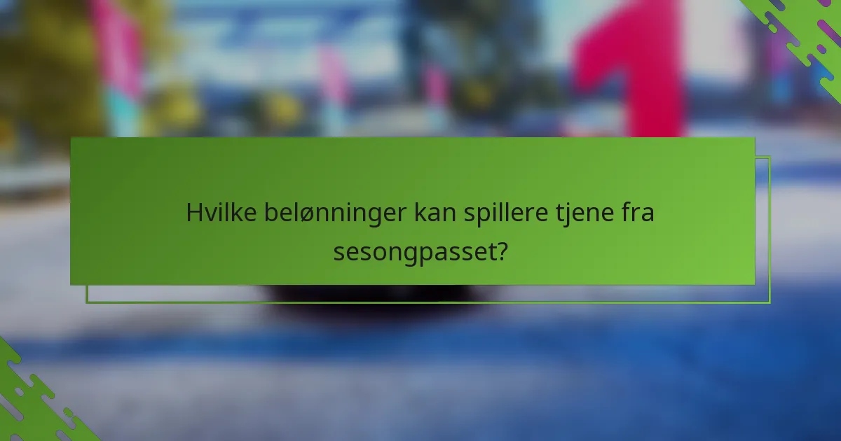 Hvilke belønninger kan spillere tjene fra sesongpasset?