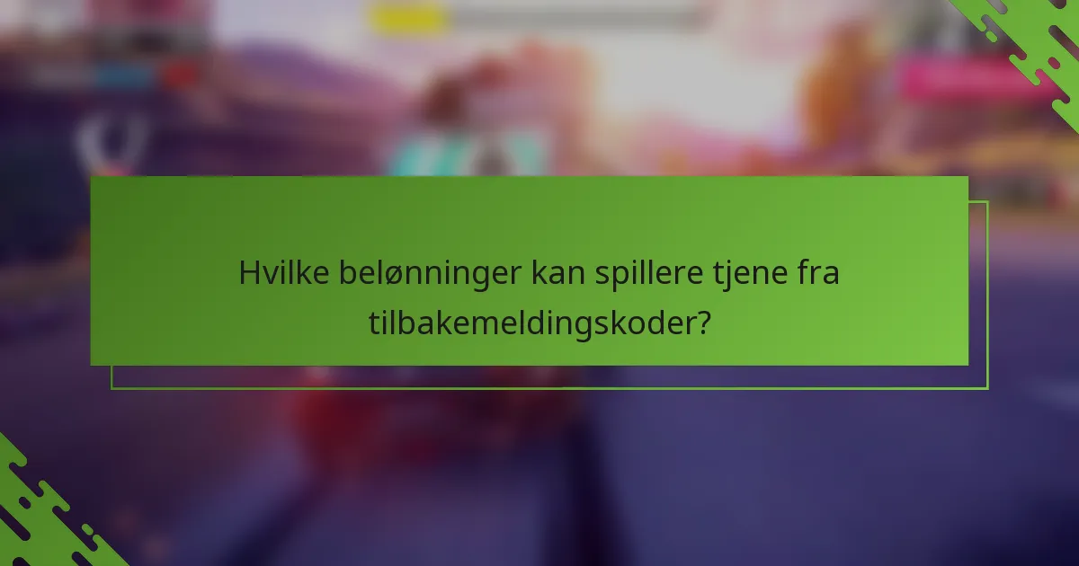 Hvilke belønninger kan spillere tjene fra tilbakemeldingskoder?