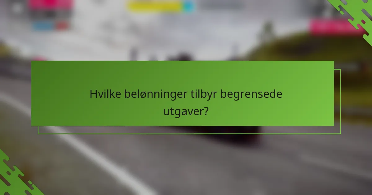 Hvilke belønninger tilbyr begrensede utgaver?