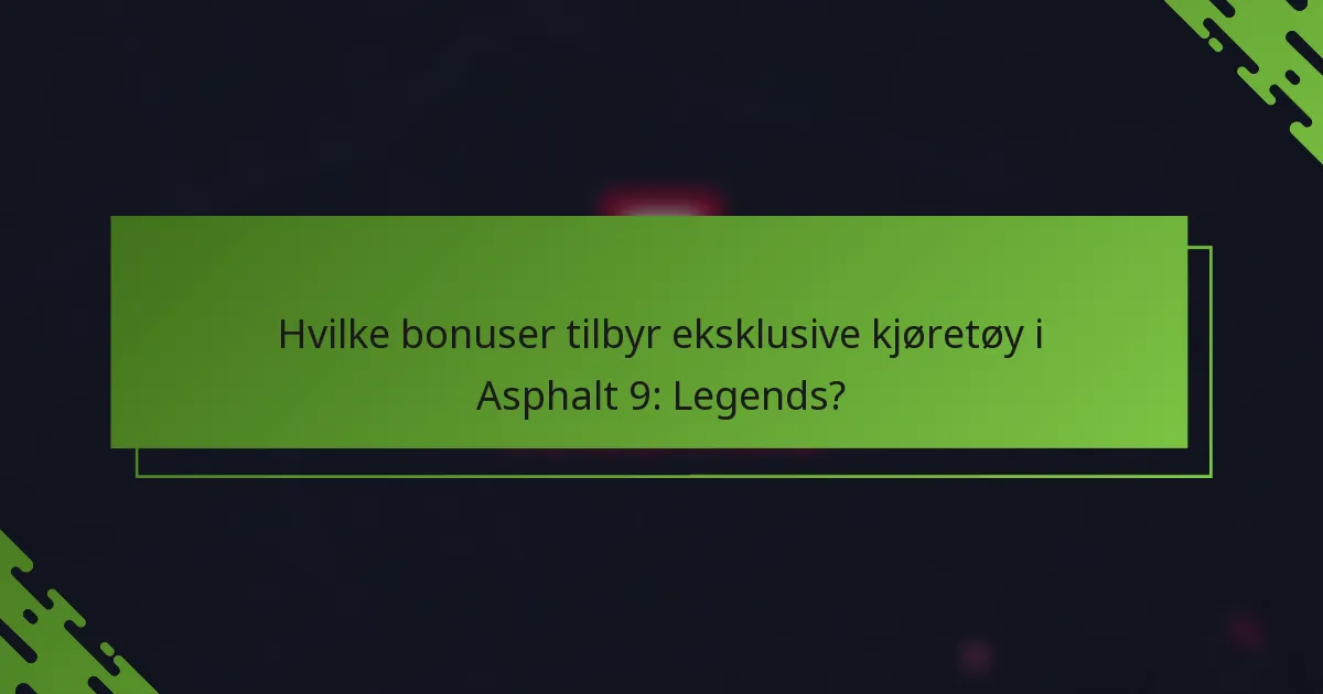 Hvilke bonuser tilbyr eksklusive kjøretøy i Asphalt 9: Legends?