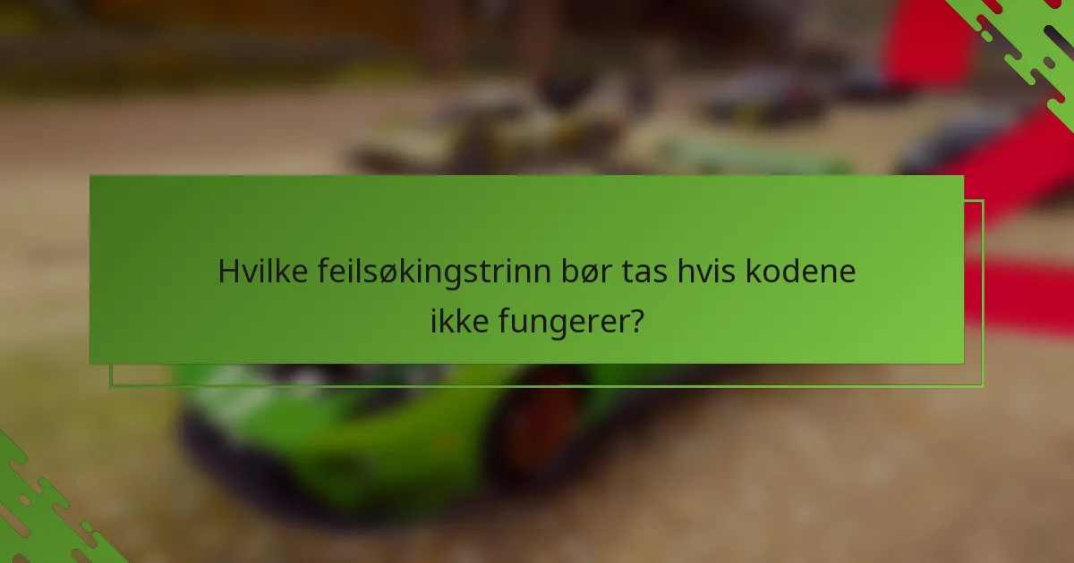 Hvilke feilsøkingstrinn bør tas hvis kodene ikke fungerer?