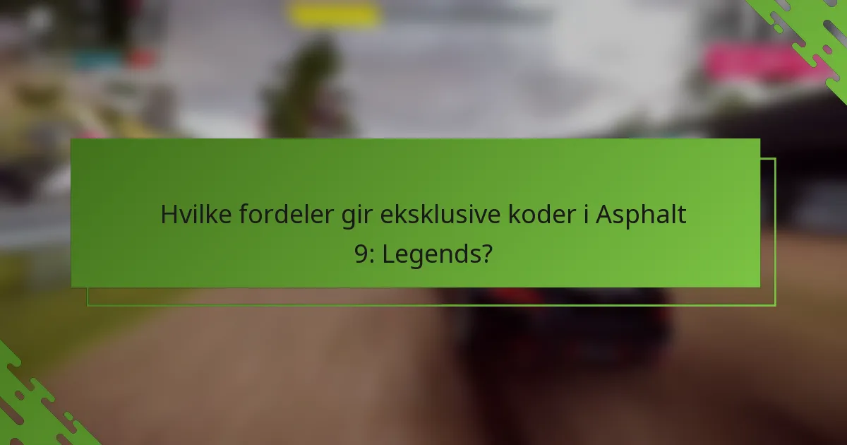 Hvilke fordeler gir eksklusive koder i Asphalt 9: Legends?