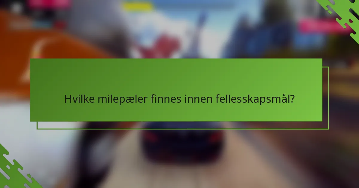 Hvilke milepæler finnes innen fellesskapsmål?