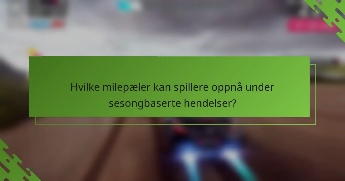 Hvilke milepæler kan spillere oppnå under sesongbaserte hendelser?