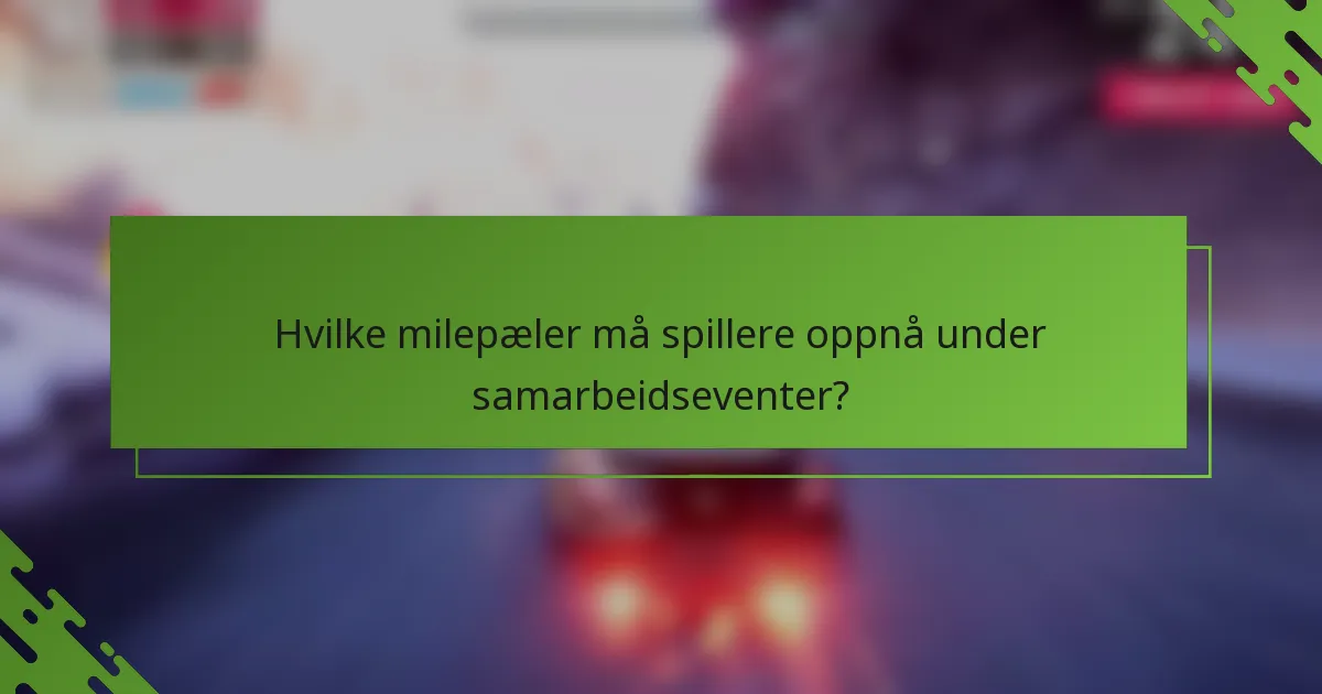 Hvilke milepæler må spillere oppnå under samarbeidseventer?