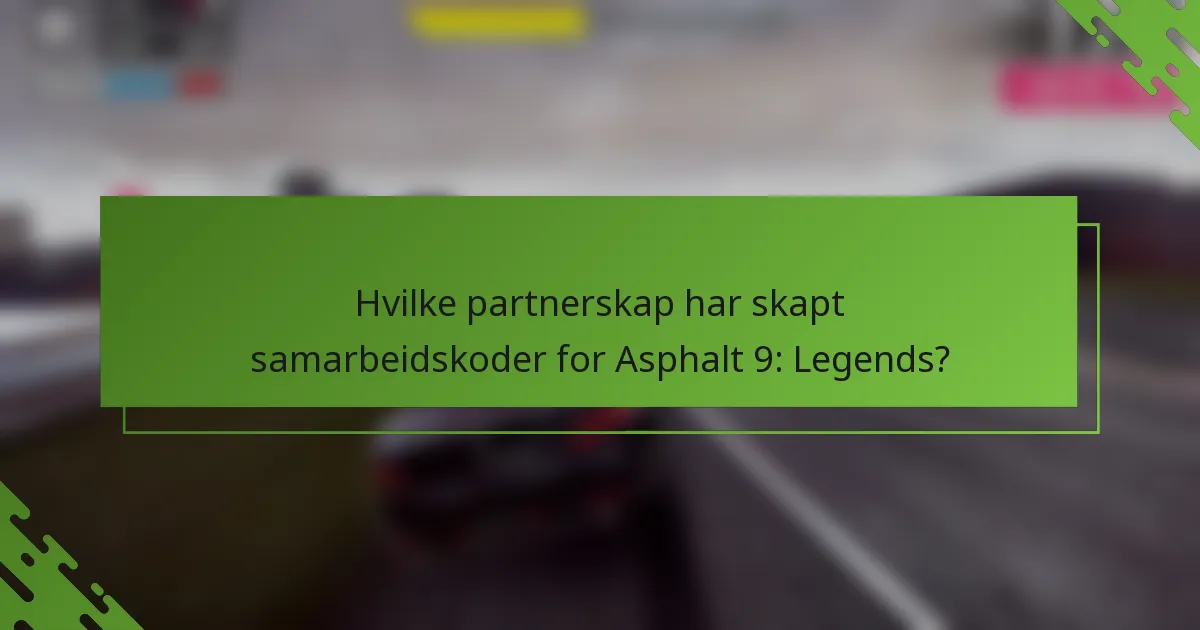 Hvilke partnerskap har skapt samarbeidskoder for Asphalt 9: Legends?