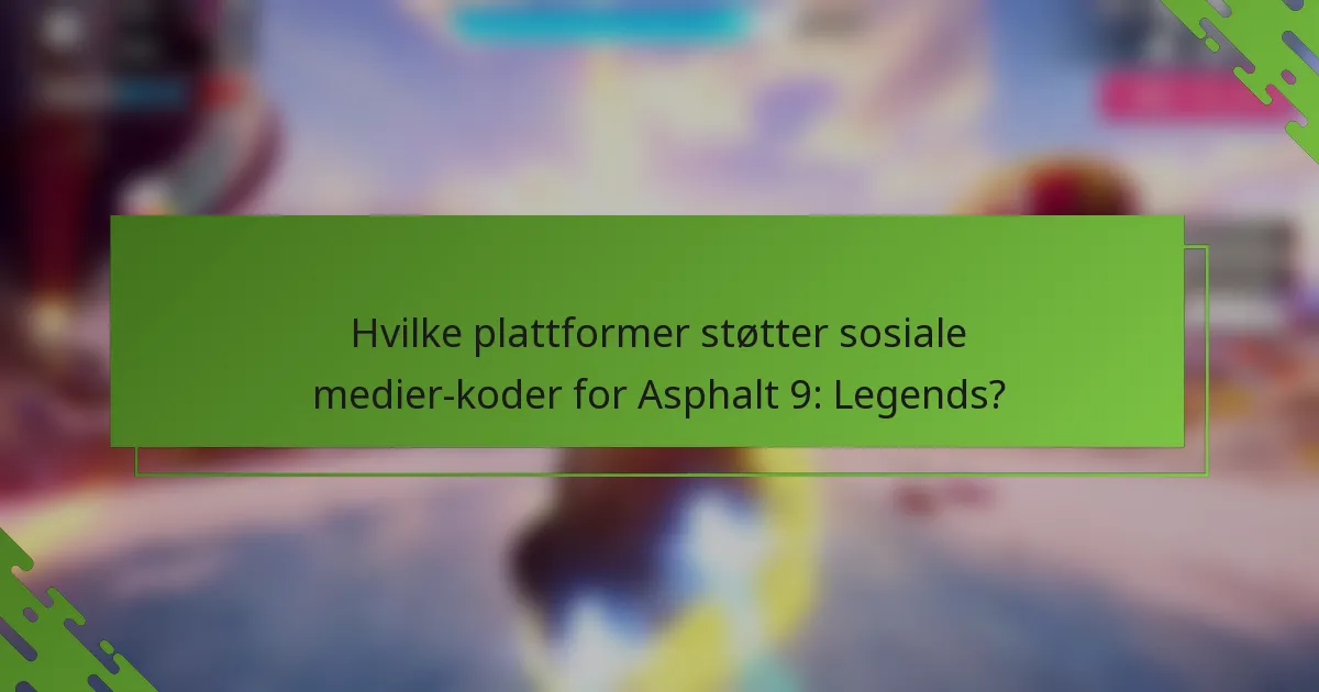 Hvilke plattformer støtter sosiale medier-koder for Asphalt 9: Legends?