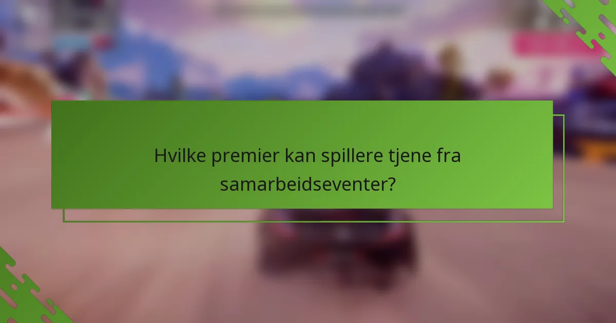 Hvilke premier kan spillere tjene fra samarbeidseventer?