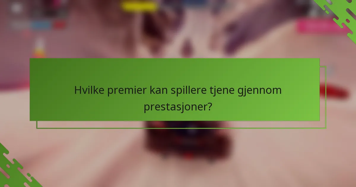 Hvilke premier kan spillere tjene gjennom prestasjoner?