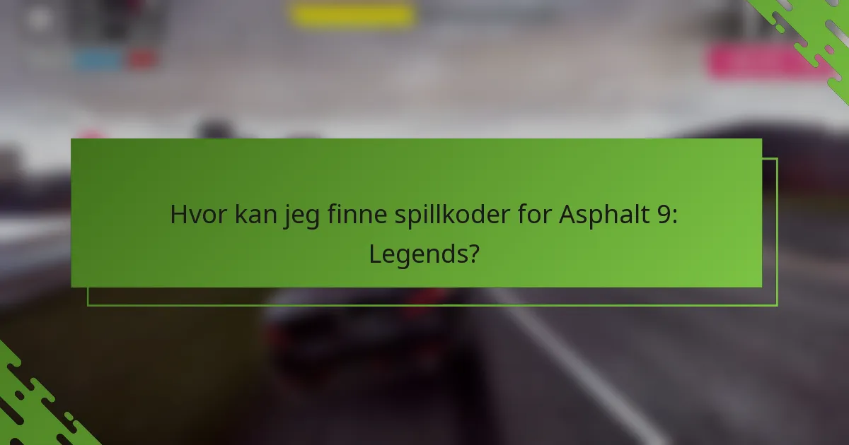 Hvor kan jeg finne spillkoder for Asphalt 9: Legends?