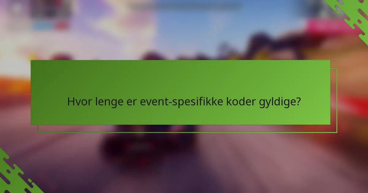 Hvor lenge er event-spesifikke koder gyldige?
