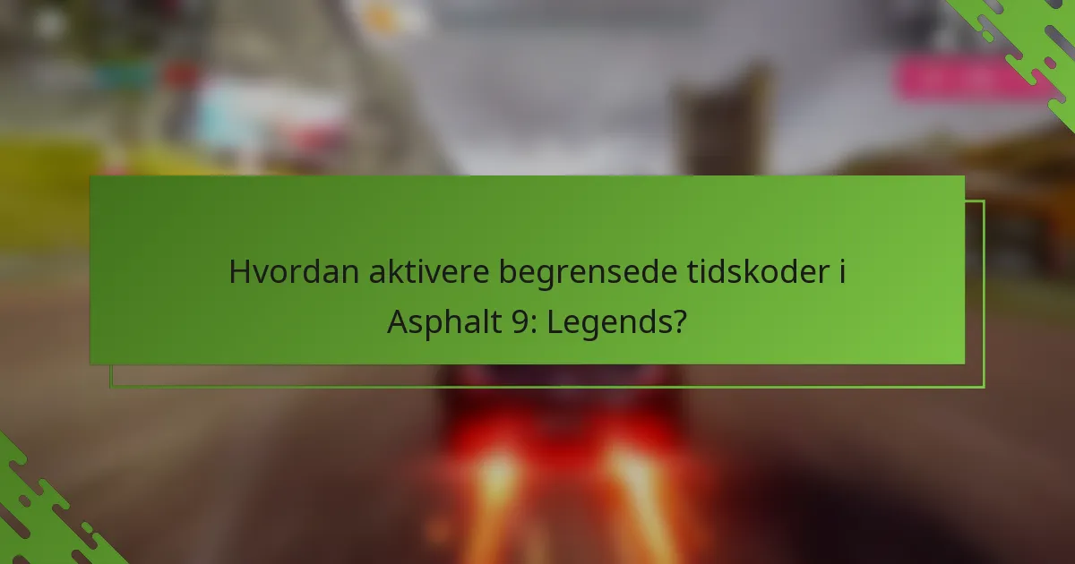 Hvordan aktivere begrensede tidskoder i Asphalt 9: Legends?