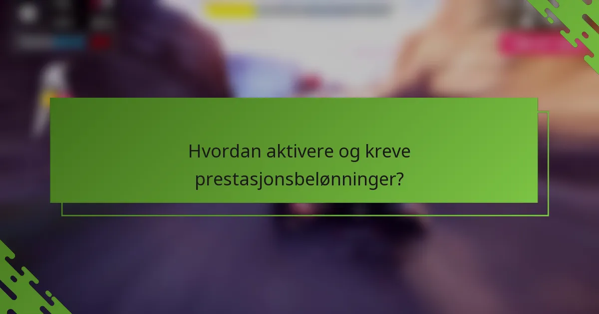 Hvordan aktivere og kreve prestasjonsbelønninger?