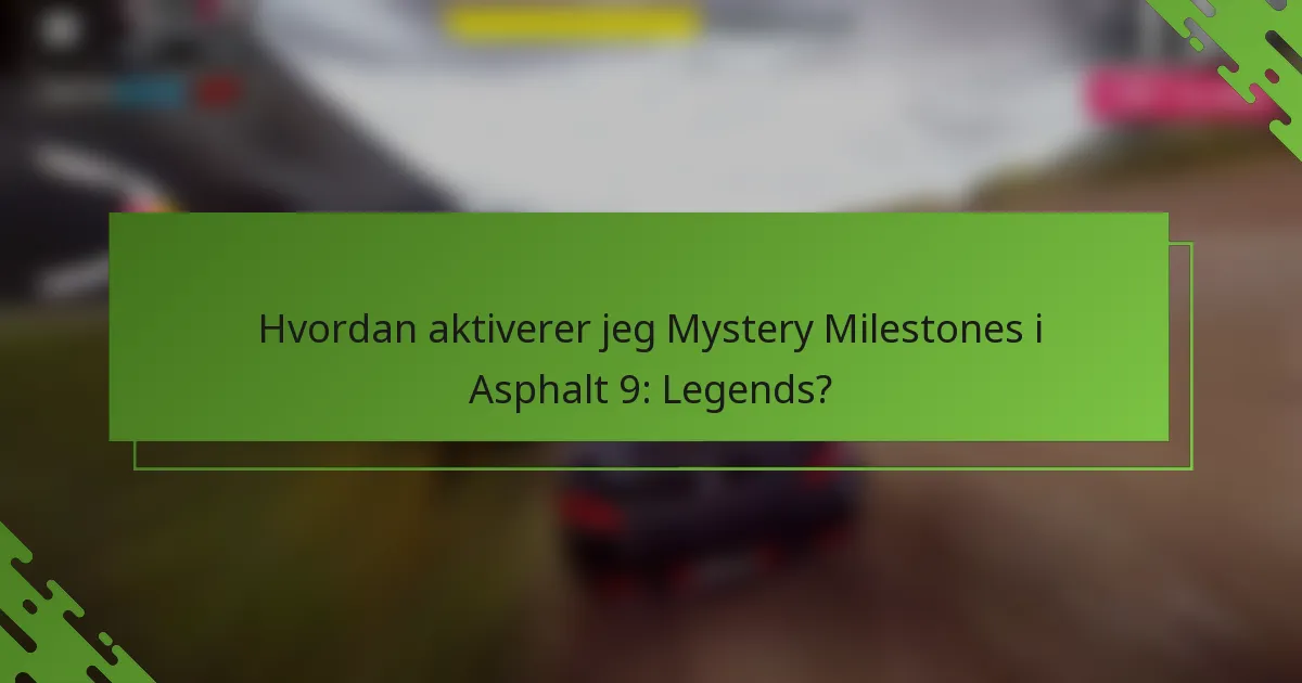 Hvordan aktiverer jeg Mystery Milestones i Asphalt 9: Legends?