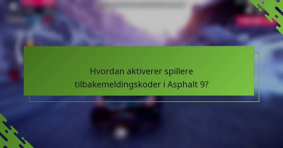Hvordan aktiverer spillere tilbakemeldingskoder i Asphalt 9?