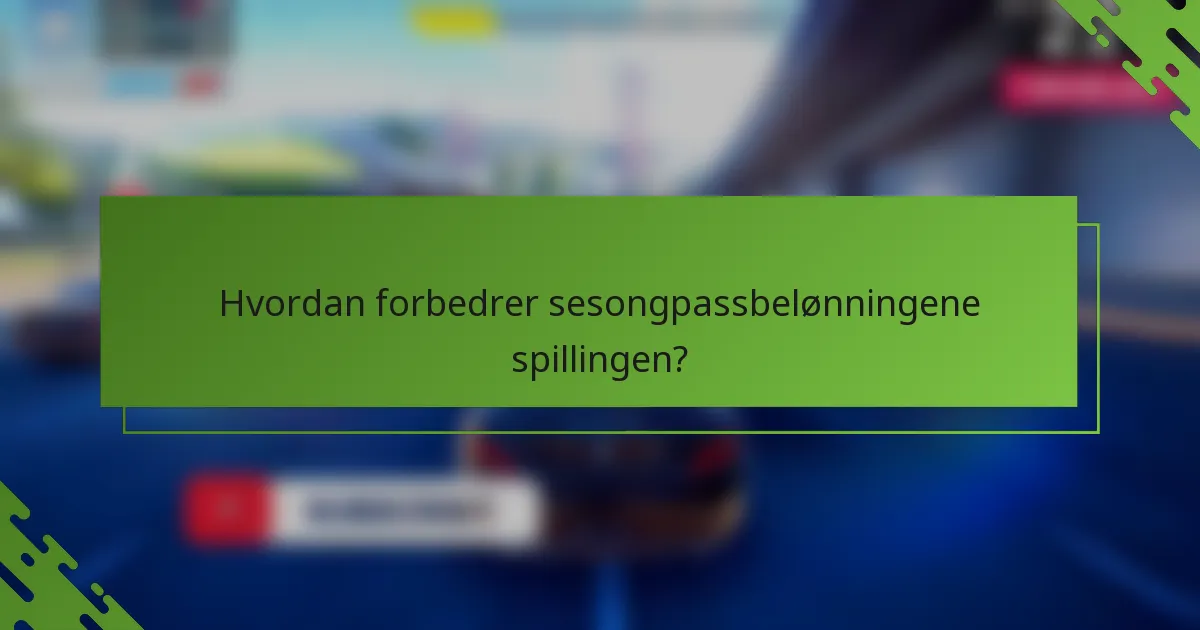 Hvordan forbedrer sesongpassbelønningene spillingen?