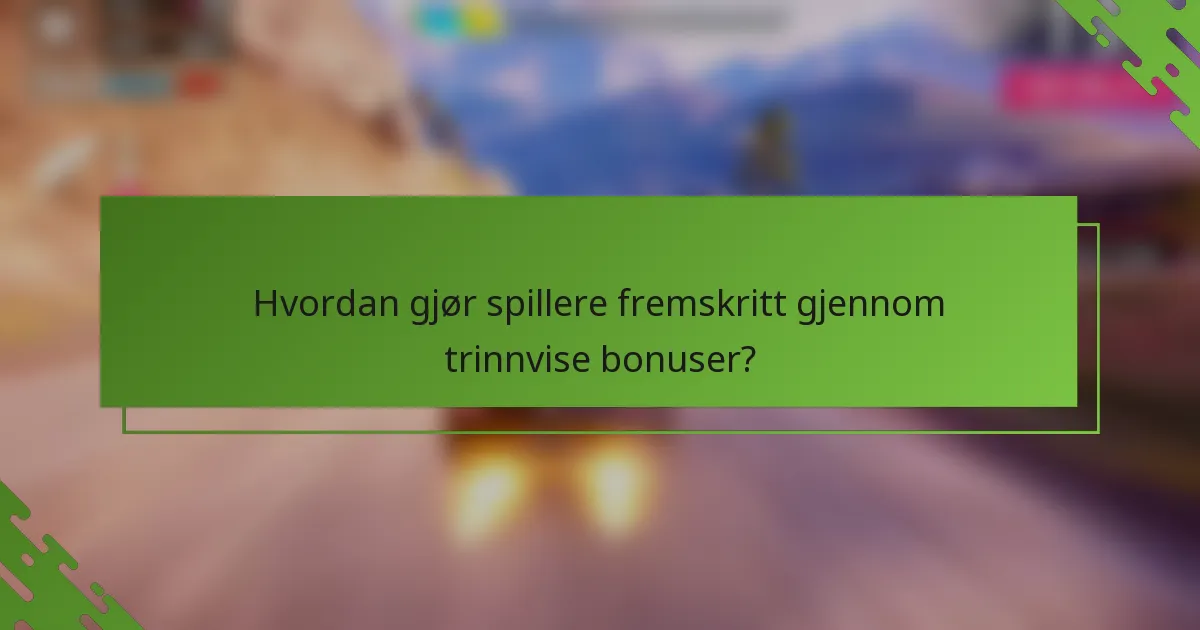 Hvordan gjør spillere fremskritt gjennom trinnvise bonuser?