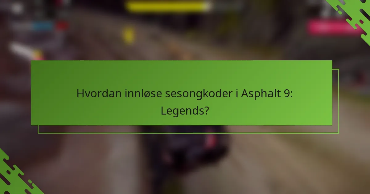 Hvordan innløse sesongkoder i Asphalt 9: Legends?