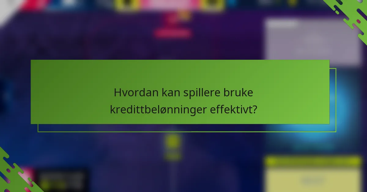 Hvordan kan spillere bruke kredittbelønninger effektivt?