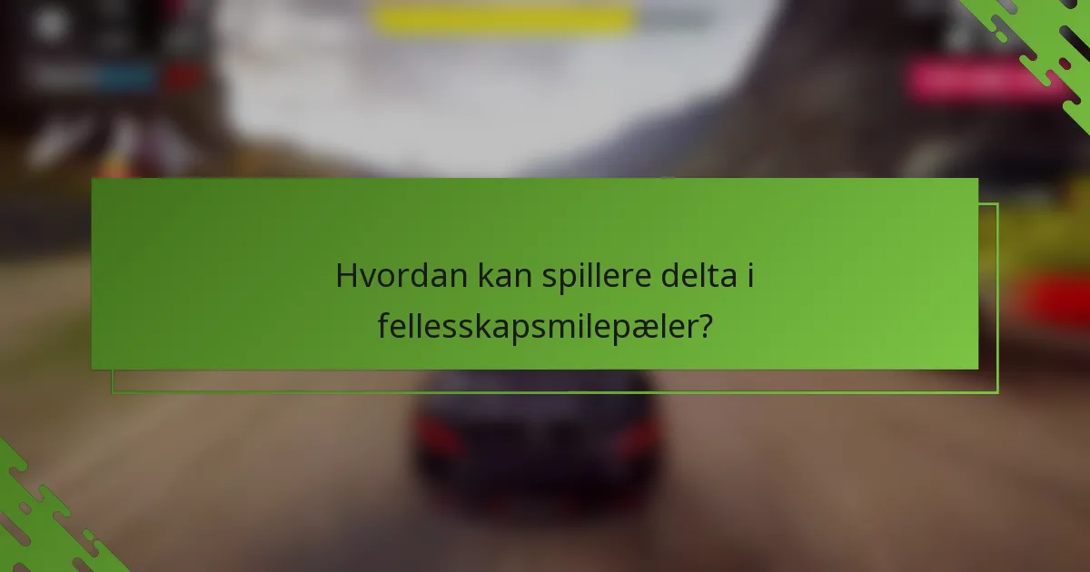 Hvordan kan spillere delta i fellesskapsmilepæler?