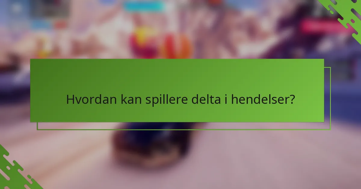 Hvordan kan spillere delta i hendelser?