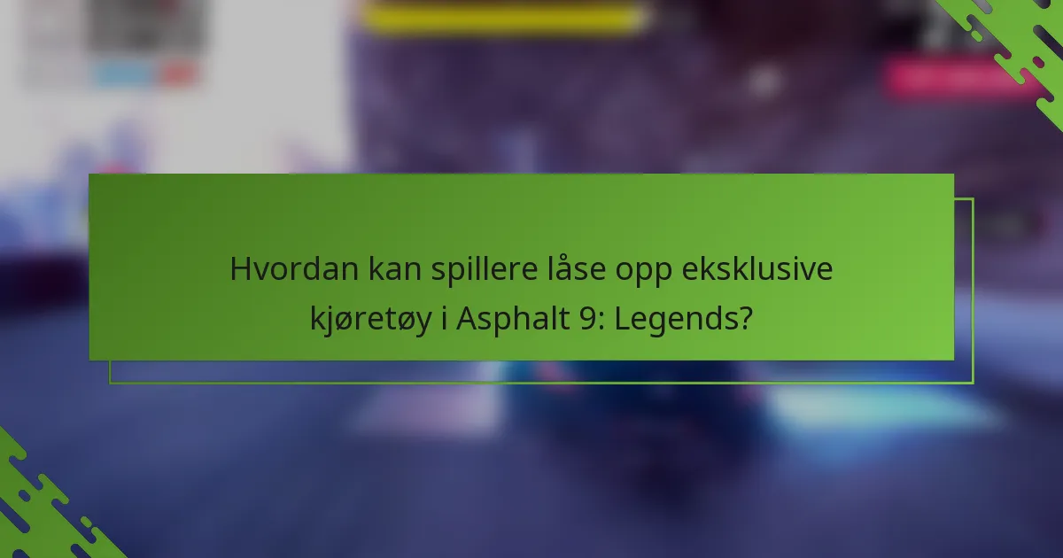 Hvordan kan spillere låse opp eksklusive kjøretøy i Asphalt 9: Legends?