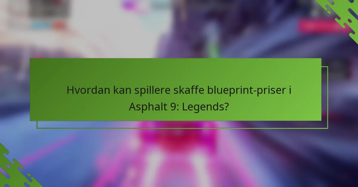Hvordan kan spillere skaffe blueprint-priser i Asphalt 9: Legends?