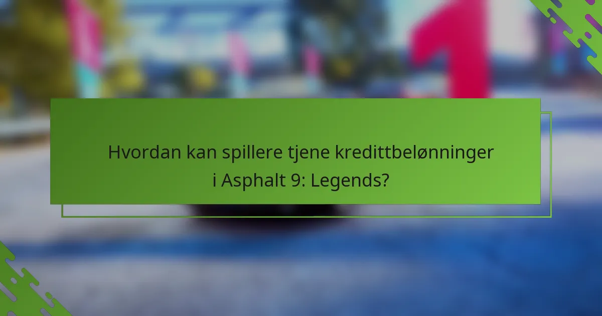 Hvordan kan spillere tjene kredittbelønninger i Asphalt 9: Legends?